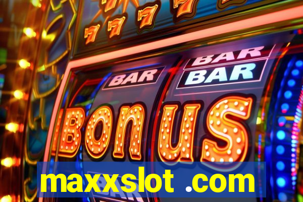 maxxslot .com